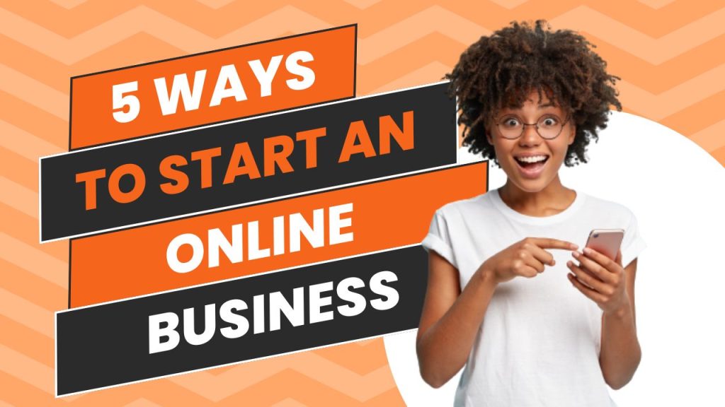 5 Ways To Start An Online Business