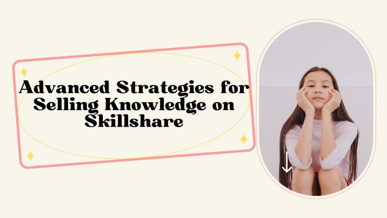 Advanced Strategies for Selling Knowledge on Skillshare