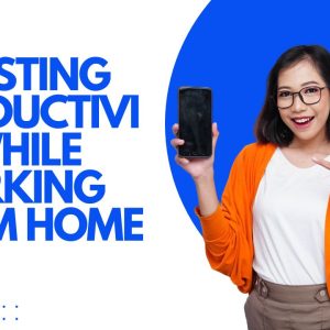 Boosting Productivity while Working from Home