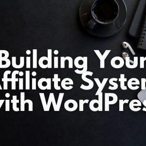 Building Your Affiliate System with WordPress