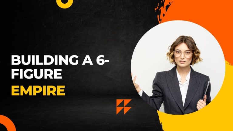 Building a 6-Figure Empire