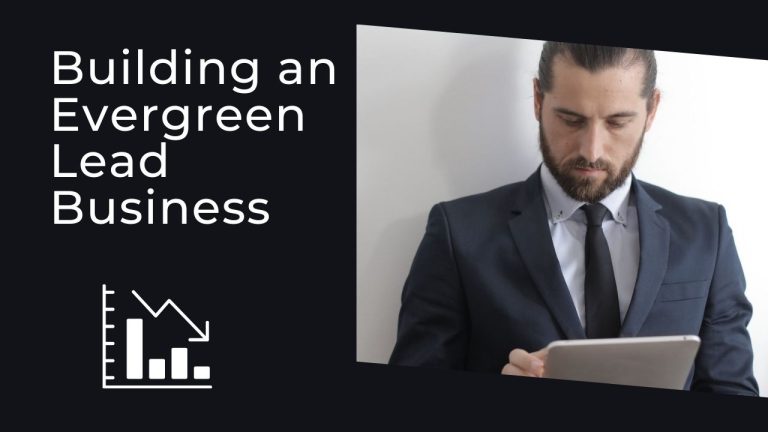 Building an Evergreen Lead Business