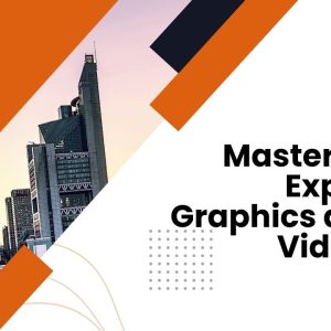Mastering Expert Graphics and Videos