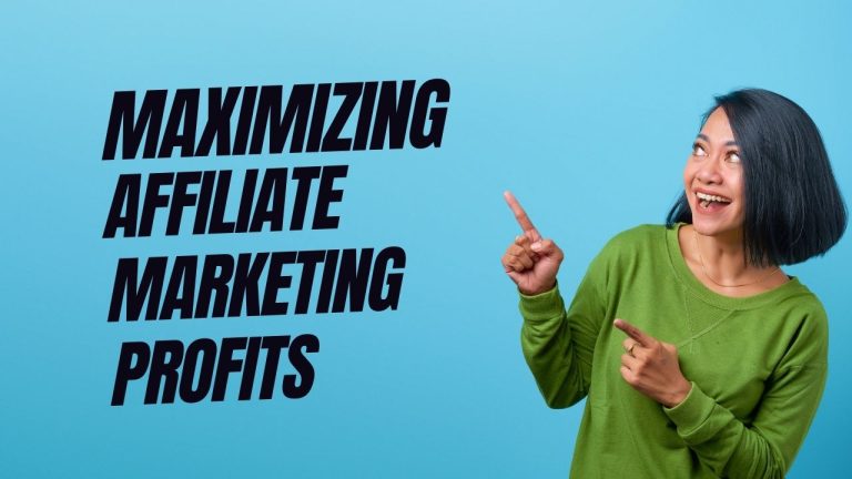 Maximizing Affiliate Marketing Profits