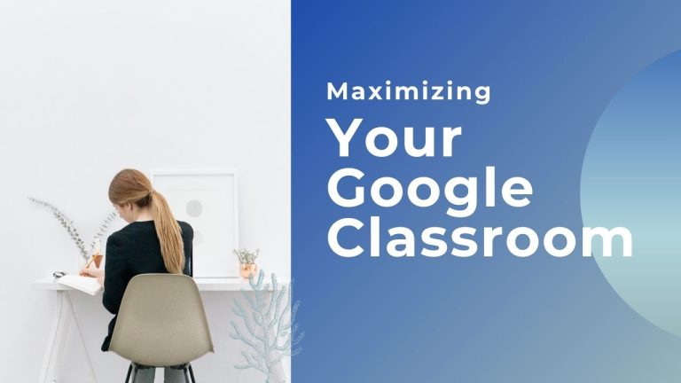 Maximizing Your Google Classroom