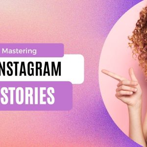 Mastering Instagram Stories